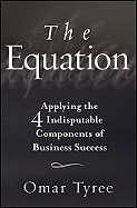 The Equation: Applying the 4 Indisputable Components of Business Success - Tyree, Omar