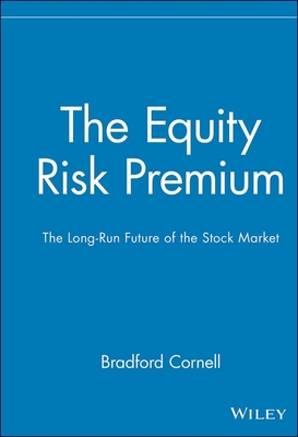 The Equity Risk Premium: The Long-Run Future of the Stock Market - Cornell, Bradford