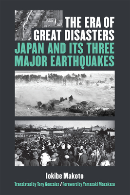 The Era of Great Disasters: Japan and Its Three Major Earthquakes Volume 89 - Iokibe, Makoto