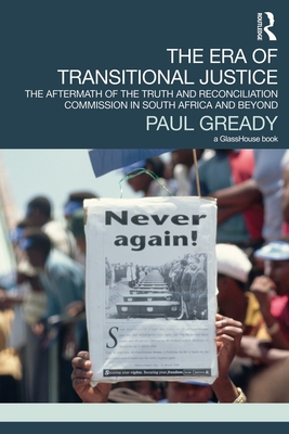 The Era of Transitional Justice: The Aftermath of the Truth and Reconciliation Commission in South Africa and Beyond - Gready, Paul
