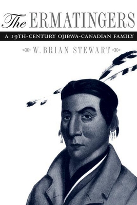 The Ermatingers: A 19th-Century Ojibwa-Canadian Family - Stewart, W Brian