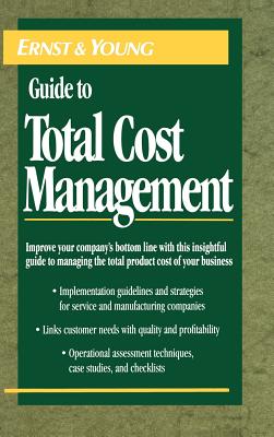 The Ernst & Young Guide to Total Cost Management - Ernst & Young Llp, and Ernst, G Young, and Ostrenga, Michael R