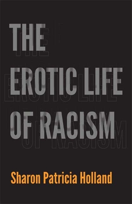 The Erotic Life of Racism - Holland, Sharon Patricia