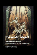 The Erotic Object: Sexuality in Sculpture from Prehistory to the Present Day