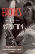 The Erotics of Instruction: An Elegy to Lancaster County - Barreca, Regina, Professor (Editor), and Morse, Deborah Denenholz (Editor)