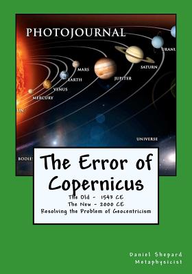 The Error of Copernicus: Resolving the Problem of Geocentricism - Shepard, Daniel J