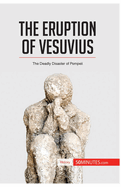 The Eruption of Vesuvius: The Deadly Disaster of Pompeii
