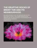 The Eruptive Rocks of Brent Tor and its Neigbourhood: Included in sheet 25 of the one-inch map of the Geological survey, with some introductory remarks on the application of the microscope to petrological research