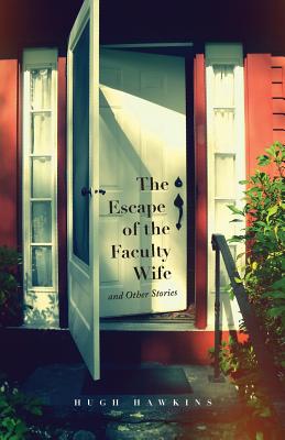 The Escape of the Faculty Wife and Other Stories - Hawkins, Hugh, Professor