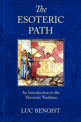The Esoteric Path: An Introduction to the Hermetic Tradition - Benoist, Luc, and Waterfield, Robiin (Translated by)