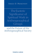 The Esoteric Significance of Spiritual Work in Anthroposophical Groups: And the Future of the Anthroposophical Society