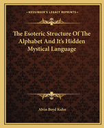 The Esoteric Structure of the Alphabet and It's Hidden Mystical Language