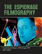 The Espionage Filmography: United States Releases, 1898 Through 1999