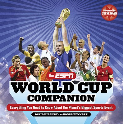 The ESPN World Cup Companion: Everything You Need to Know about the Planet's Biggest Sports Event - Hirshey, David, and Bennett, Roger, and Nash, Steve (Foreword by)