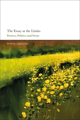 The Essay at the Limits: Poetics, Politics and Form - Aquilina, Mario (Editor)