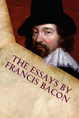 The Essays by Francis Bacon - Bacon, Francis, Sir