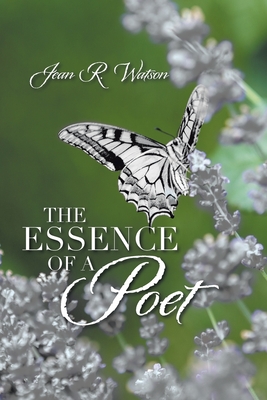 The Essence of a Poet - Watson, Jean R