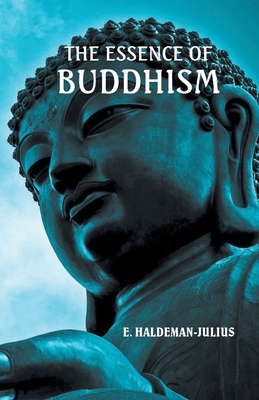 The Essence of Buddhism - Haldeman-Julius, E