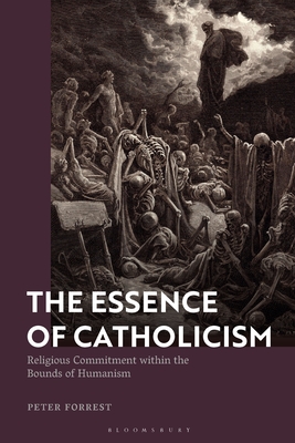 The Essence of Catholicism: Religious Commitment Within the Bounds of Humanism - Forrest, Peter