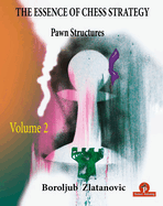 The Essence of Chess Strategy Volume 2: Pawn Structures