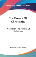 The Essence Of Christianity: A Study In The History Of Definition