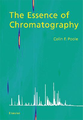 The Essence of Chromatography - Poole, Colin F