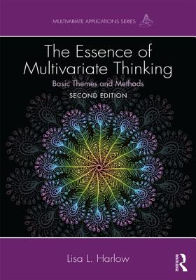 The Essence of Multivariate Thinking: Basic Themes and Methods - Harlow, Lisa L