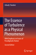 The Essence of Turbulence as a Physical Phenomenon: With Emphasis on Issues of Paradigmatic Nature