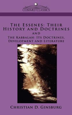 The Essenes: Their History and Doctrines and the Kabbalah: Its Doctrines, Development and Literature - Ginsburg, Christian D