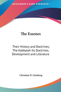The Essenes: Their History and Doctrines; The Kabbalah Its Doctrines, Development and Literature