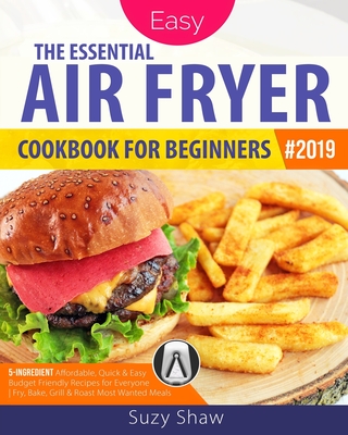 The Essential Air Fryer Cookbook for Beginners #2019: 5-Ingredient Affordable, Quick & Easy Budget Friendly Recipes Fry, Bake, Grill & Roast Most Wanted Family Meals - Food Hub, America's