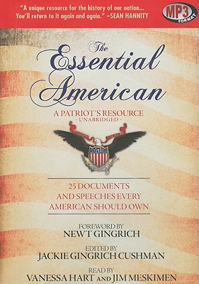The Essential American: A Patriot's Resource: 25 Documents and Speeches Every American Should Own - Gingrich-Cushman, Jackie (Editor), and Hart, Vanessa (Read by), and Meskimen, Jim, Mr. (Read by)