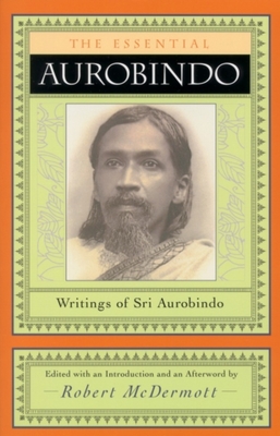 The Essential Aurobindo - Sri Aurobindo, and McDermott, Robert A (Editor)