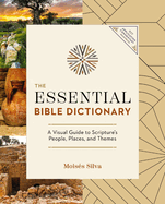 The Essential Bible Dictionary: A Visual Guide to Scripture's People, Places, and Themes
