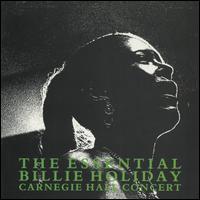 The Essential Billie Holiday Carnegie Hall Concert - Billie Holiday