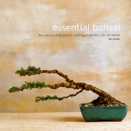 The Essential Bonsai: The Complete Handbook for Creating and Growing Your Own Bonsai