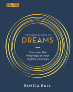 The Essential Book of Dreams: Discover the Meanings of Your Nightly Journeys