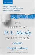 The Essential D. L. Moody Collection: Secret Power, the Overcoming Life, and Prevailing Prayer