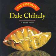 The Essential Dale Chihuly - Warmus, William