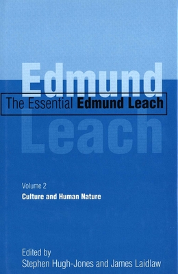 The Essential Edmund Leach: Volume 2: Culture and Human Nature - Leach, Edmund, and Hugh-Jones, Stephen (Editor), and Laidlaw, James (Editor)