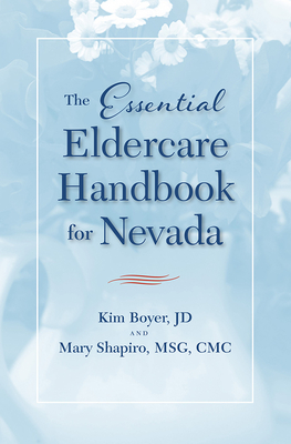 The Essential Eldercare Handbook for Nevada - Boyer, Kim, and Shapiro, Mary