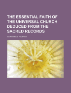 The Essential Faith of the Universal Church; Deduced from the Sacred Records
