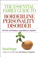 The Essential Family Guide to Borderline Personality Disorder: New Tools and Techniques to Stop Walking on Eggshells