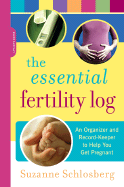 The Essential Fertility Log: An Organizer and Record Keeper to Help You Get Pregnant - Schlosberg, Suzanne