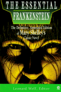 The Essential Frankenstein: The Definitive, Annotated Edition of Mary Shelley's Classicnovel - Shelley, Mary Wollstonecraft, and Wolf, Leonard, Dr. (Editor)