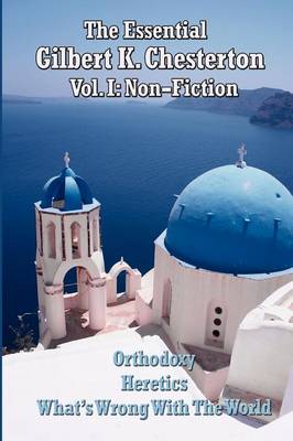 The Essential Gilbert K. Chesterton Vol. I: Non-Fiction - Chesterton, G K