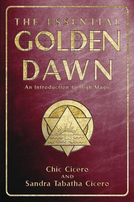 The Essential Golden Dawn: An Introduction to High Magic - Cicero, Chic, and Cicero, Sandra Tabatha