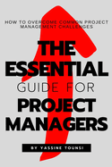 The Essential Guide for Project Managers: How to Overcome Common Project Management Challenges
