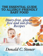 The Essential Guide to Allergy-Friendly Baby Food: Diary-free, gluten-free and nut-free Recipes