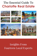 The Essential Guide To Charlotte Real Estate: Insights From Fourteen Local Experts
